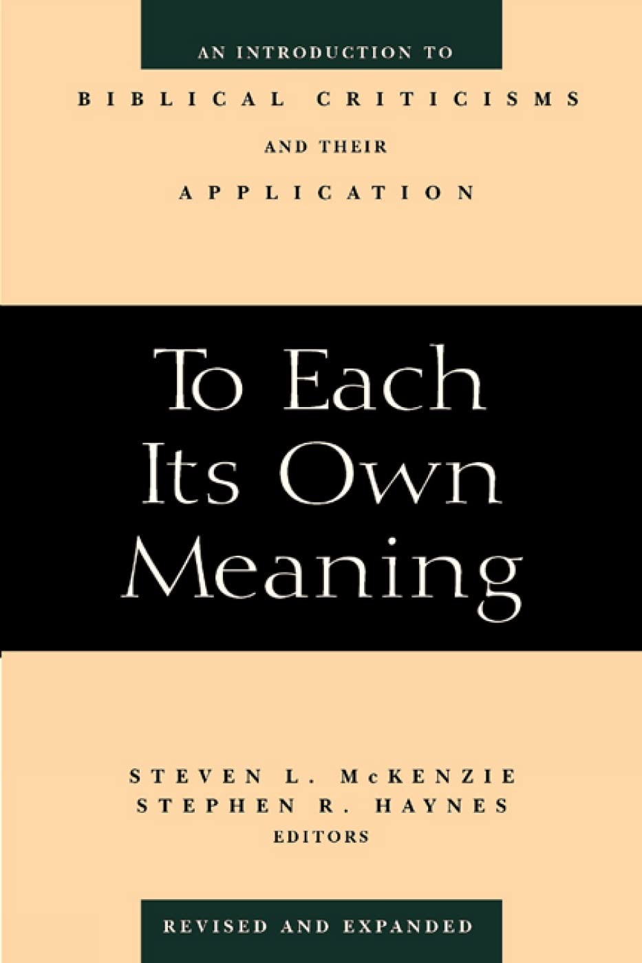 To Each Its Own Meaning, Revised and Expanded: An Introduction to Biblical Criticisms and Their Application