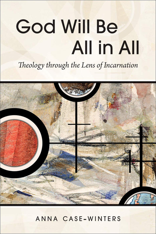 God Will Be All in All: Theology through the Lens of Incarnation - 4952