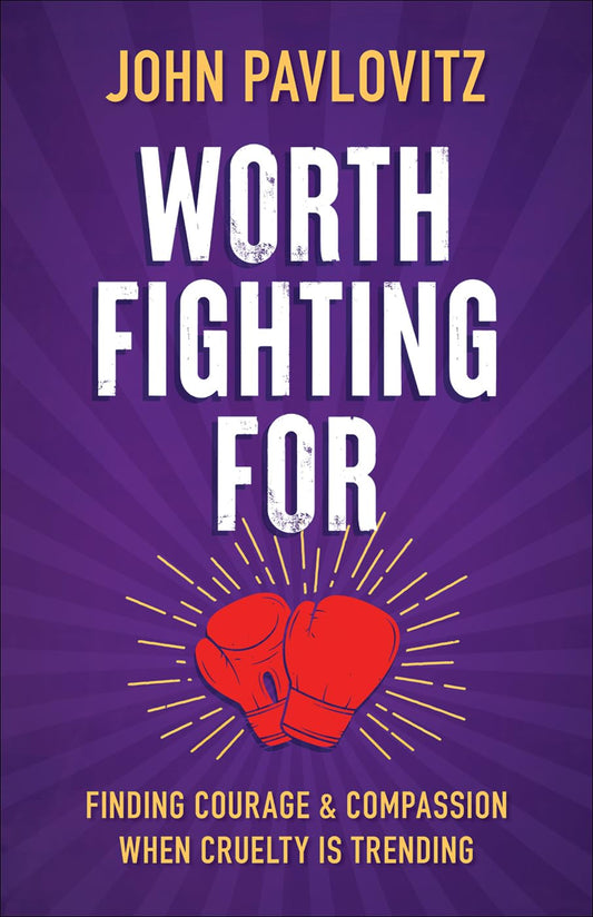 Worth Fighting For: Finding Courage and Compassion When Cruelty is Trending - 8278