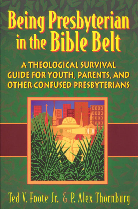Being Presbyterian in the Bible Belt: A Theological Survival Guide for Youth, Parents, & Other Confused Presbyterians - 5204