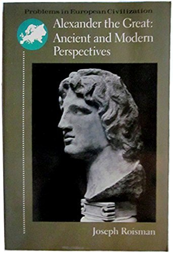 Alexander the Great: Ancient and Modern Perspectives (Problems in European Civilization Series)