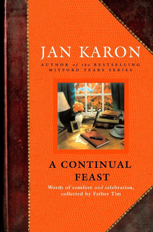 A Continual Feast: Words of Comfort and Celebration, Collected by Father Tim - 4473