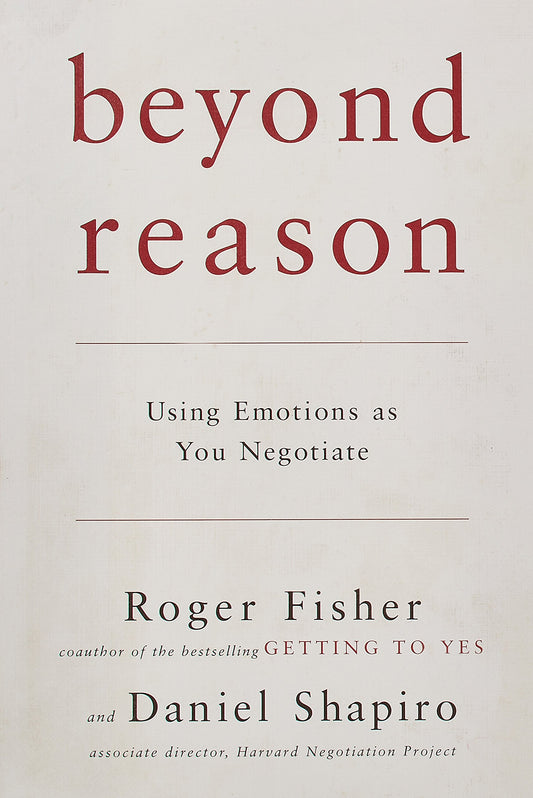 Beyond Reason: Using Emotions as You Negotiate