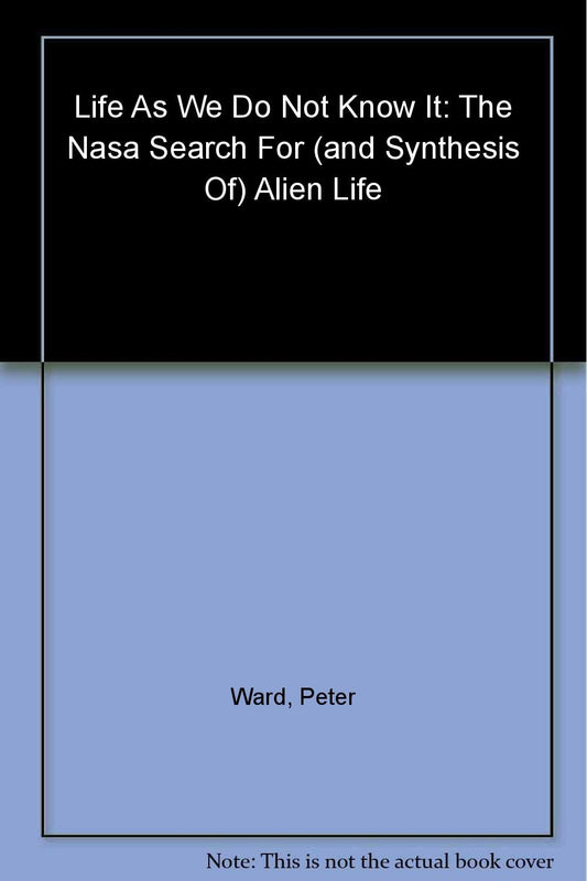 Life as We Do Not Know It: The NASA Search for (and Synthesis of) Alien Life