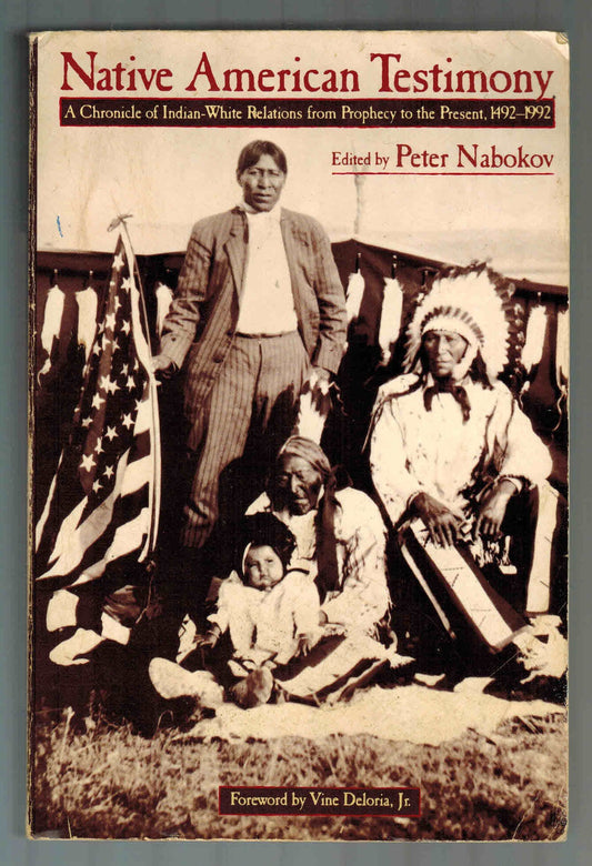Native American Testimony: A Chronicle of Indian-White Relations from Prophecy to the Present