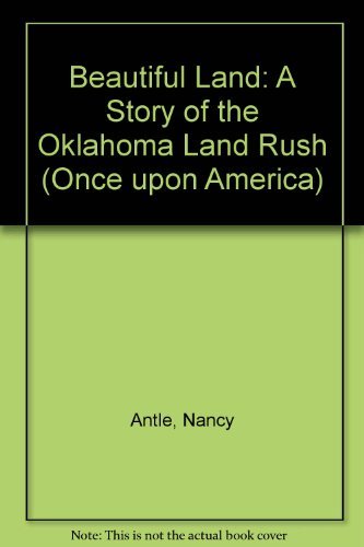 Beautiful Land: A Story of the Oklahoma Land Rush (Once Upon America)