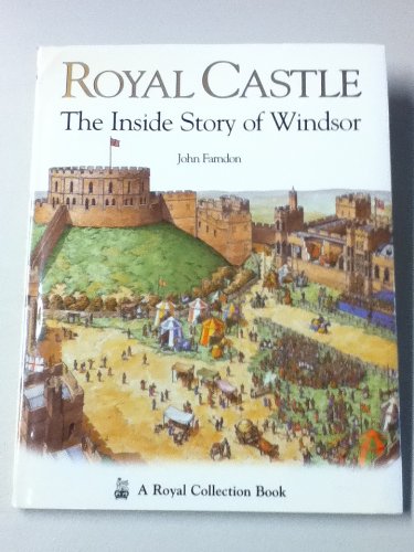 Royal Castle: The Inside Story of Windsor (A Royal Collection Book)