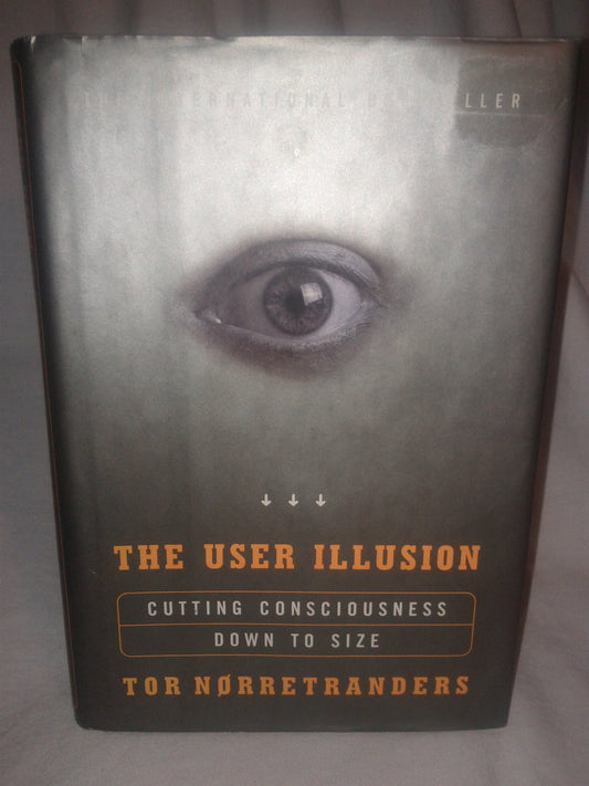 The User Illusion: Cutting Consciousness Down to Size