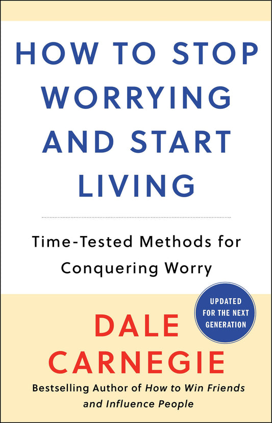 How to Stop Worrying and Start Living: Time-Tested Methods for Conquering Worry (Dale Carnegie Books) - 3795