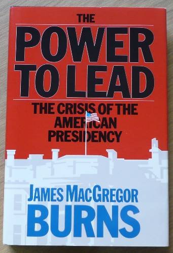 The Power to Lead: The Crisis of the American Presidency