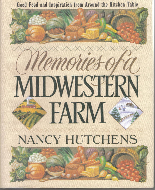 Memories of a Midwestern Farm: Good Food and Inspiration from Around the Kitchen Table