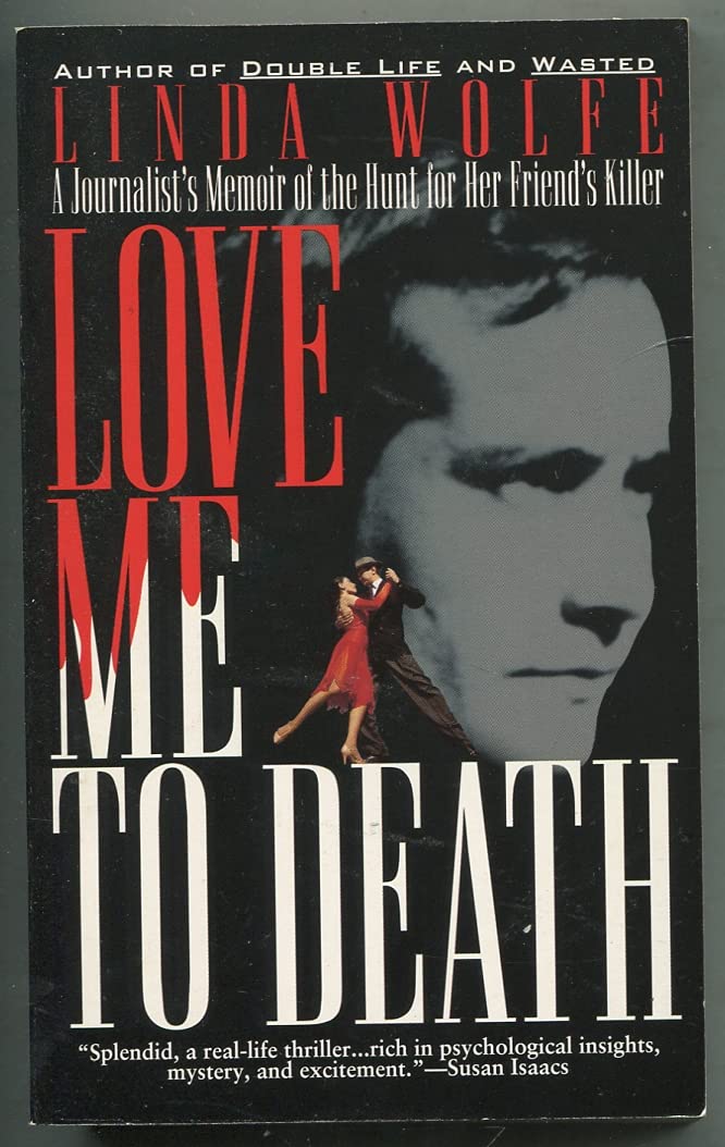 Love Me to Death: A Journalist's Memoir of the Hunt for Her Friend's Killer