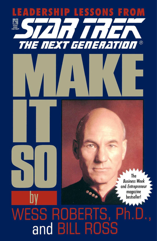 Make It So: Leadership Lessons from Star Trek: The Next Generation: Make It So: Leadership Lessons from Star Trek: The Next Generation