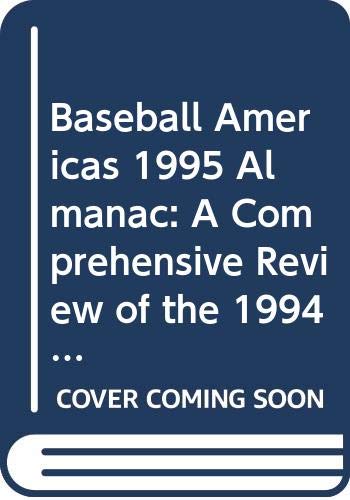 Baseball Americas 1995 Almanac: A Comprehensive Review of the 1994 Season, Featuring Statistics and Commentary (Baseball America Almanac) - 5270