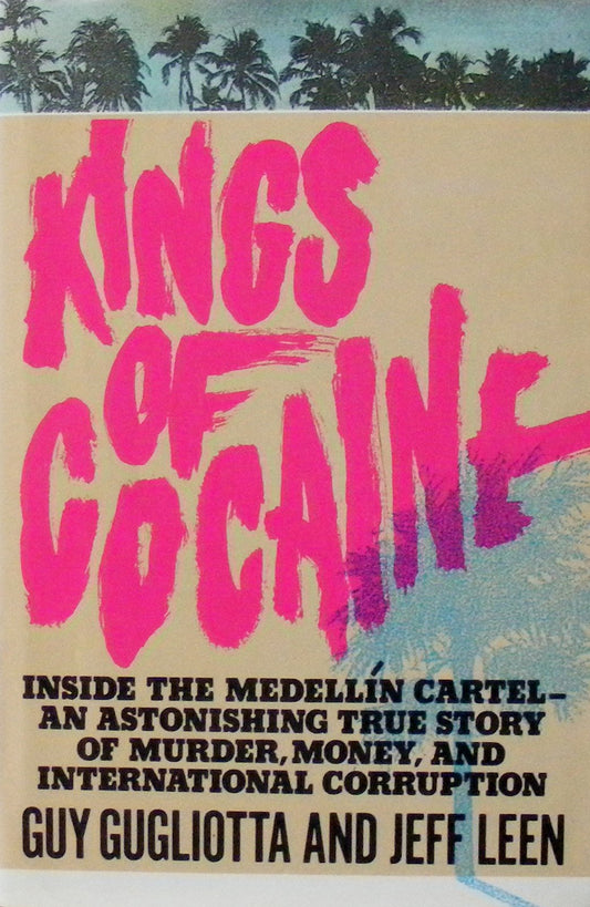 Kings of Cocaine: Inside the Medellain Cartel, an Astonishing True Story of Murder, Money, and International Corruption