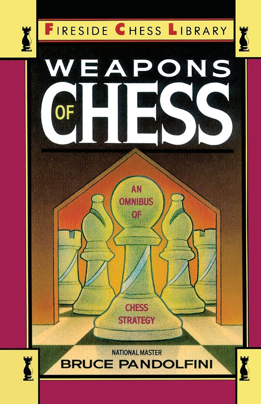 Weapons of Chess: An Omnibus of Chess Strategies: An Omnibus of Chess Strategy (Fireside Chess Library)