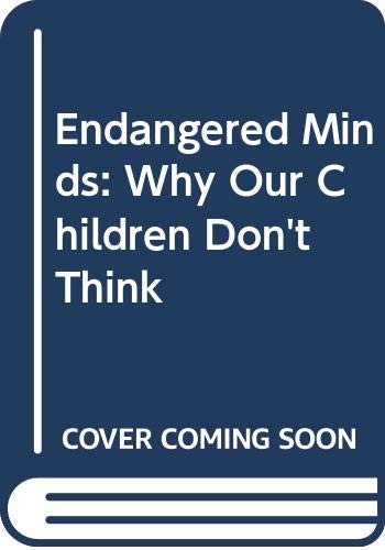 Endangered Minds: Why Our Children Don't Think