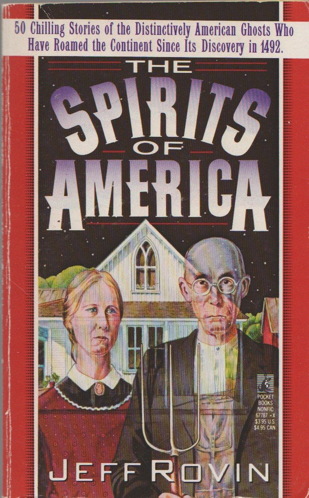 The Spirits of America: 50 Chilling Stories of the Distinctly American Ghosts Who Have Roamed the Continent Since Its Discovery in 1492