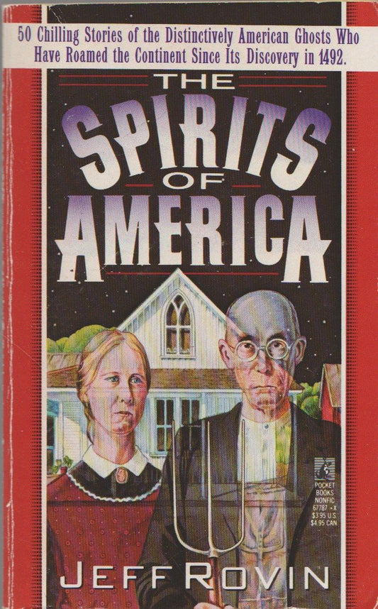 The Spirits of America: 50 Chilling Stories of the Distinctly American Ghosts Who Have Roamed the Continent Since Its Discovery in 1492