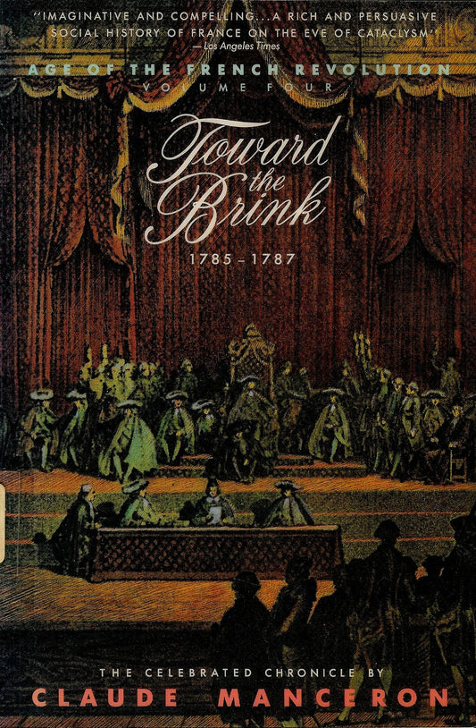 Toward the Brink, 1785-1787 (Age of the French Revolution, Vol 4)