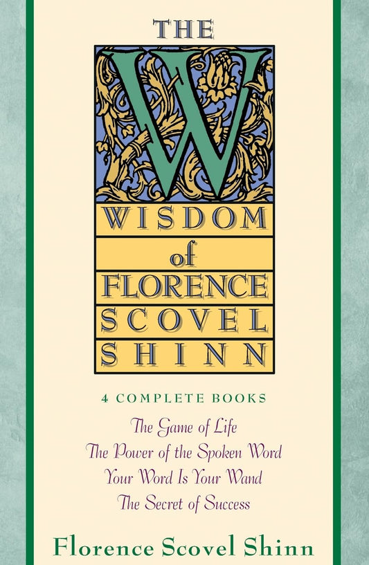 The Wisdom of Florence Scovel Shinn: 4 Complete Books - 570