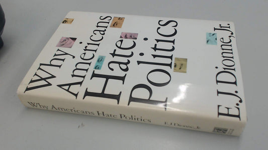 WHY AMERICANS HATE POLITICS: DEATH OF THE DEMOCRATIC PROCESS: Republican Toughs, Democratic Wimps, and the Politics of Revenge