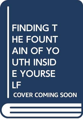 FINDING THE FOUNTAIN OF YOUTH INSIDE YOURSELF - 4111