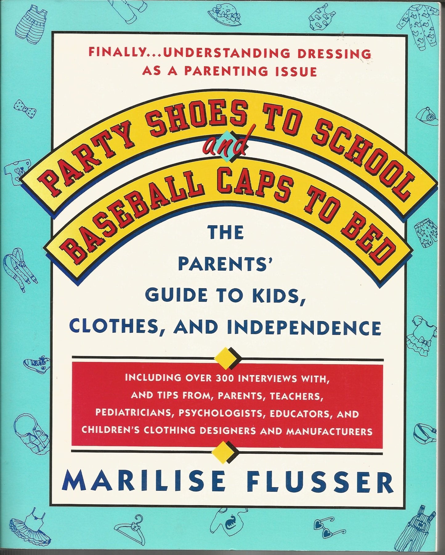 Party Shoes to School and Baseball Caps to Bed: The Parents' Survival Guide to Understanding Kids, Clothes, and Independence