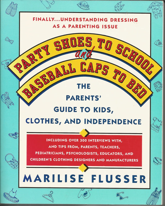 Party Shoes to School and Baseball Caps to Bed: The Parents' Survival Guide to Understanding Kids, Clothes, and Independence
