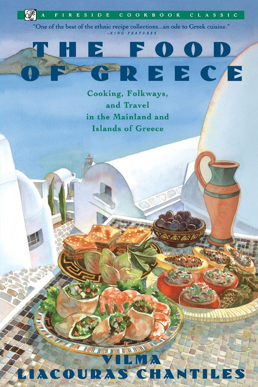 Food of Greece: Cooking, Folkways, and Travel in the Mainland and Islands of Greece (Fireside Cookbook Classics)