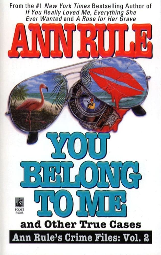 You Belong to Me and Other True Cases (Ann Rule's Crime Files: Vol. 2)