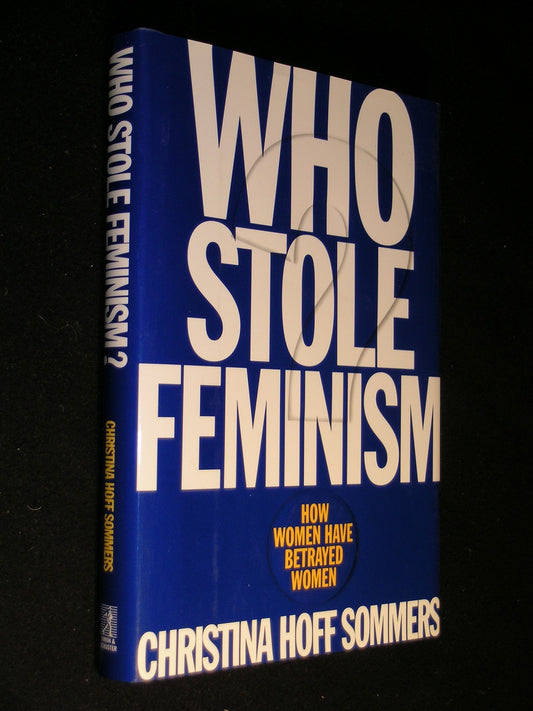 Who Stole Feminism?: How Women Have Betrayed Women