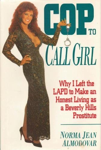 Cop to Call Girl: Why I Left the LAPD to Make an Honest Living As a Beverly Hills Prostitute