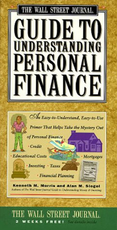 Wall Street Journal Guide to Understanding Personal Finance: Mortgages, Banking, Taxes, Investing, Financial Planning, Credit, Paying for Tuition