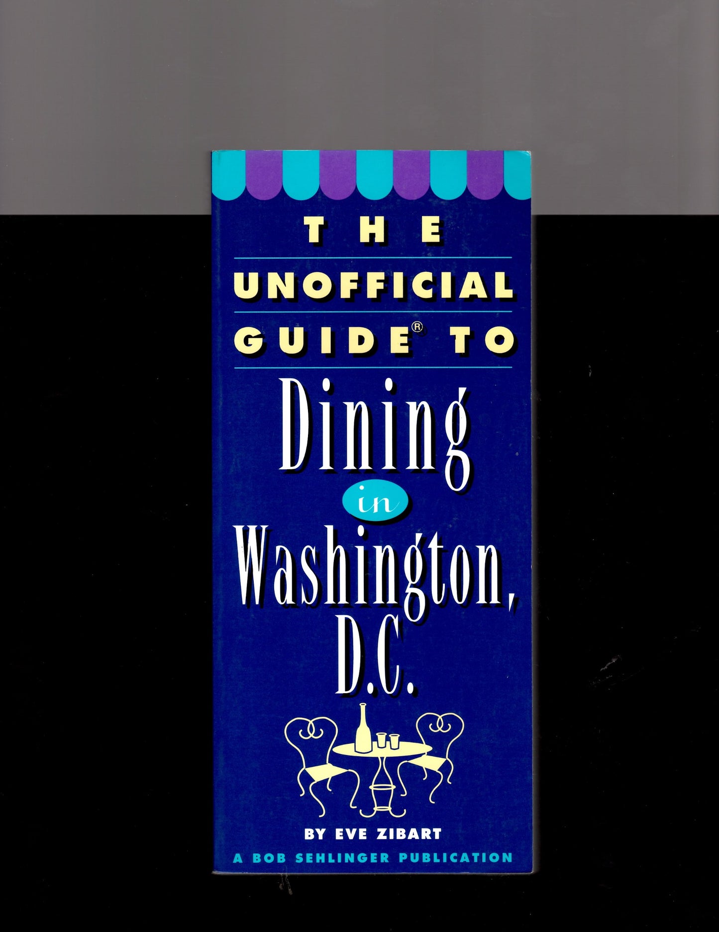The Unofficial Guide to Dining in Washington, D.C.