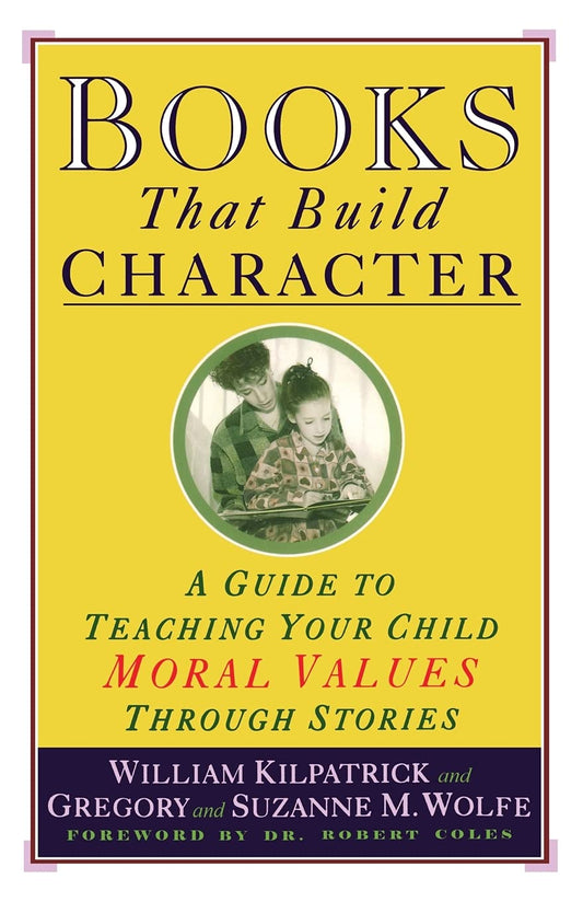 Books That Build Character: A Guide to Teaching Your Child Moral Values Through Stories - 9544