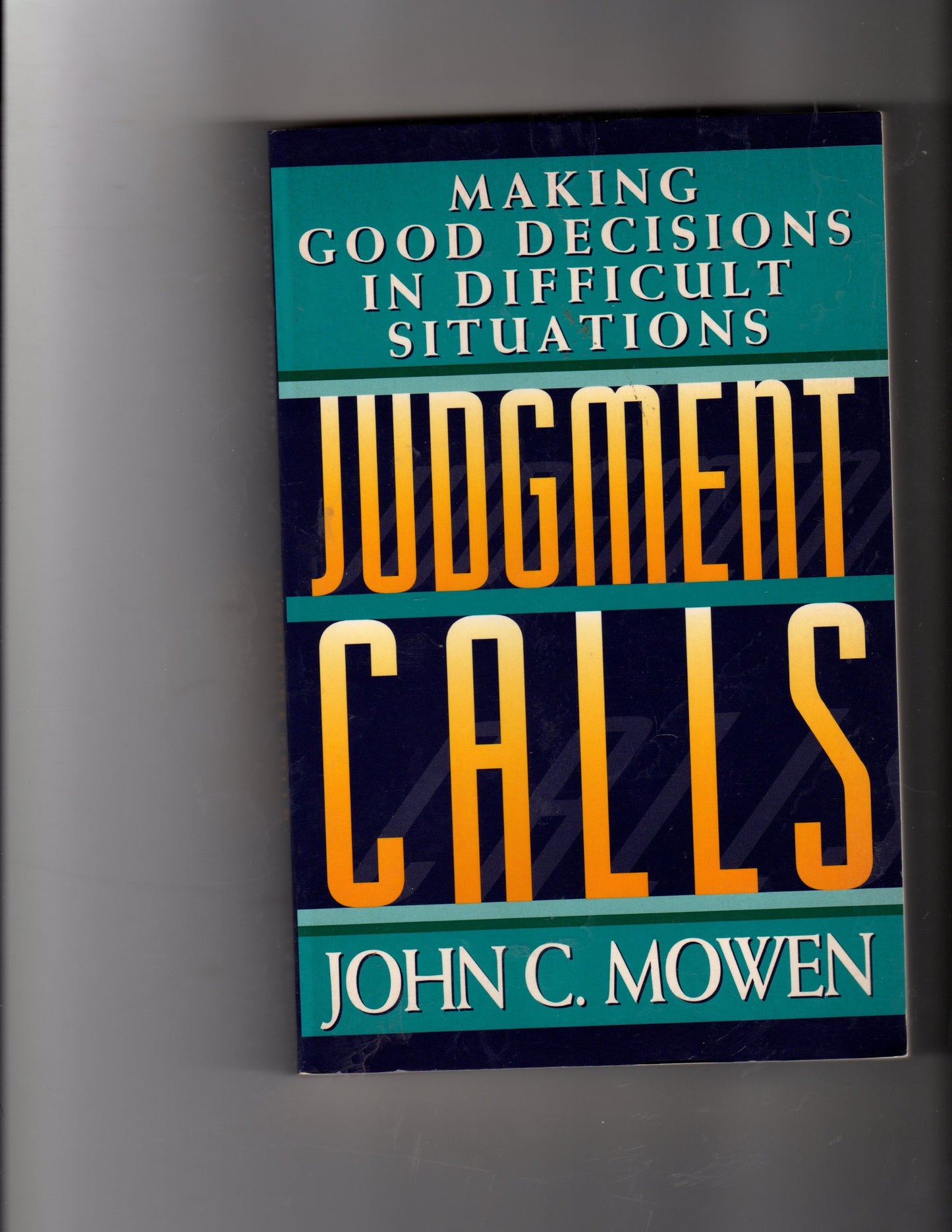 Judgement Calls: Making Good Decisions in Difficult Situations