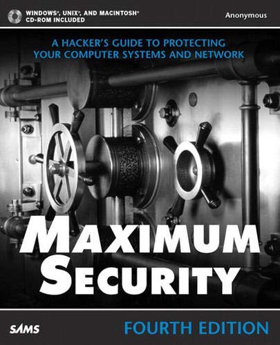 Maximum Security: A Hacker's Guide to Protecting Your Computer Systems and Network, 4th Edition (Book and CD-ROM)