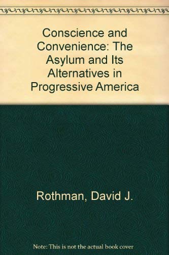 Conscience and Convenience: The Asylum and Its Alternatives in Progressive America