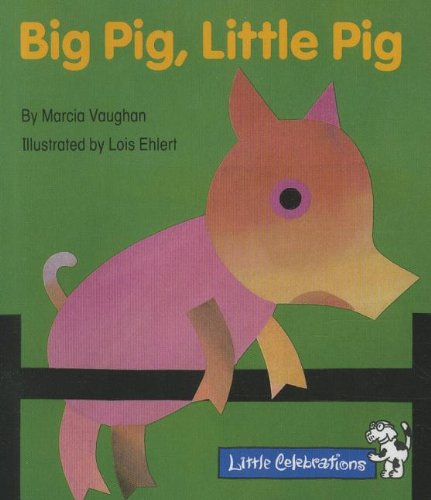 CELEBRATE READING! LITTLE CELEBRATIONS GRADE K: BIG PIG LITTLE PIG BY M M M