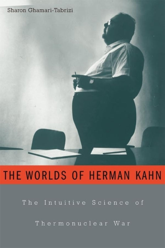The Worlds of Herman Kahn: The Intuitive Science of Thermonuclear War - 5643