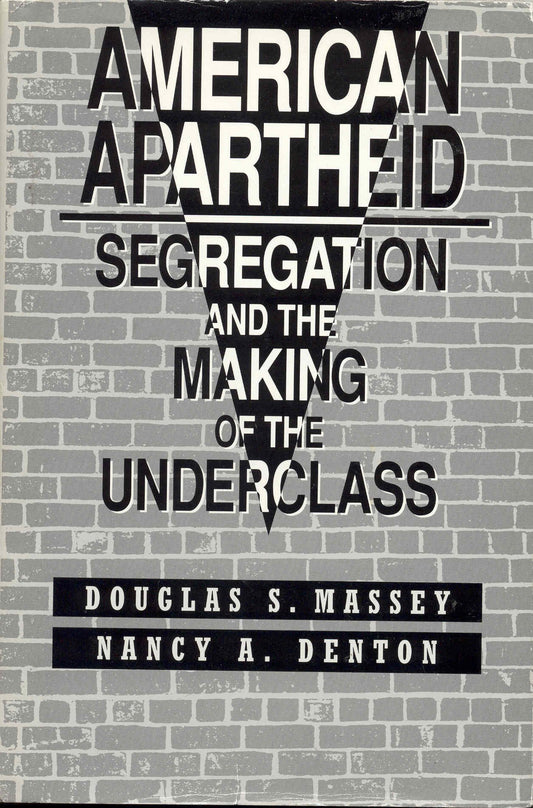 American Apartheid: Segregation and the Making of the Underclass