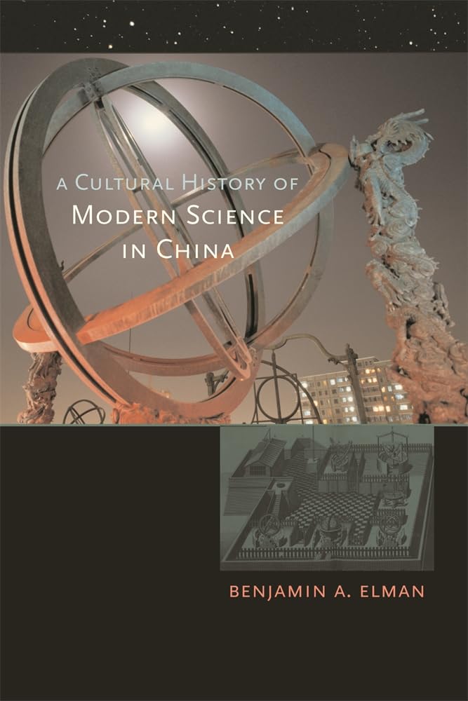 A Cultural History of Modern Science in China (New Histories of Science, Technology, and Medicine)