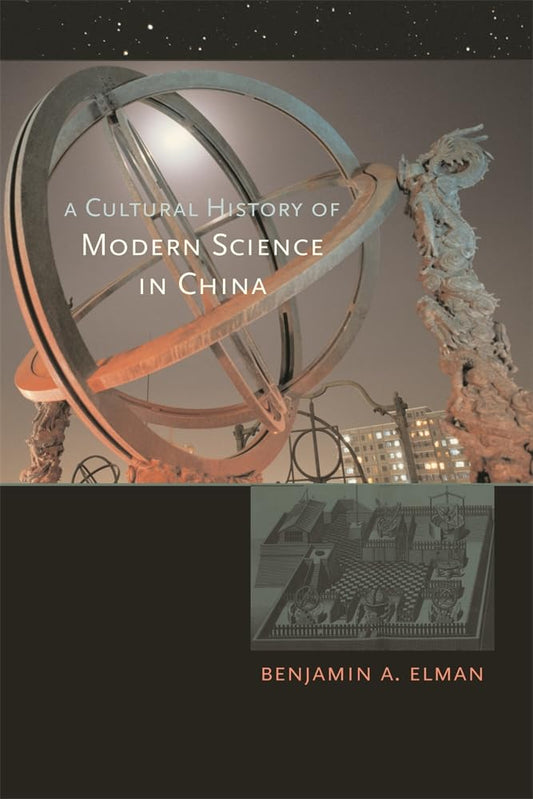 A Cultural History of Modern Science in China (New Histories of Science, Technology, and Medicine)