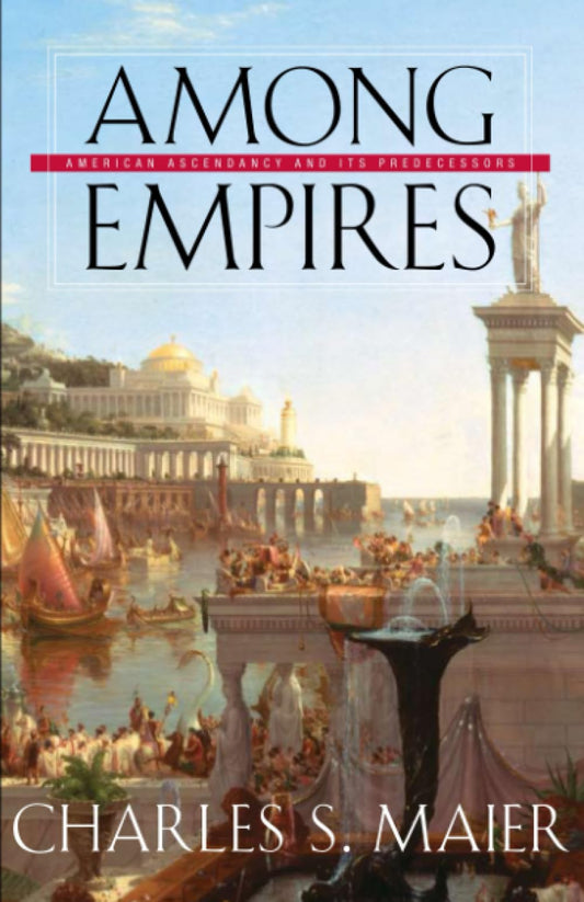 Among Empires: American Ascendancy and Its Predecessors