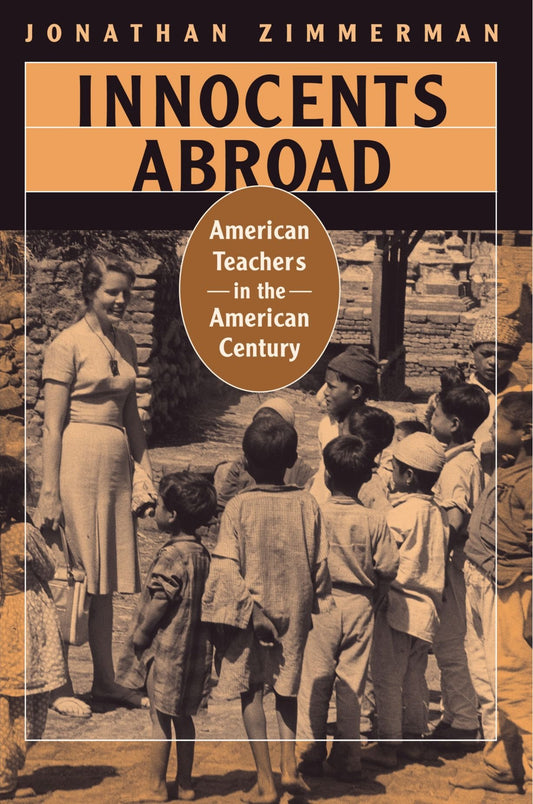 Innocents Abroad: American Teachers in the American Century