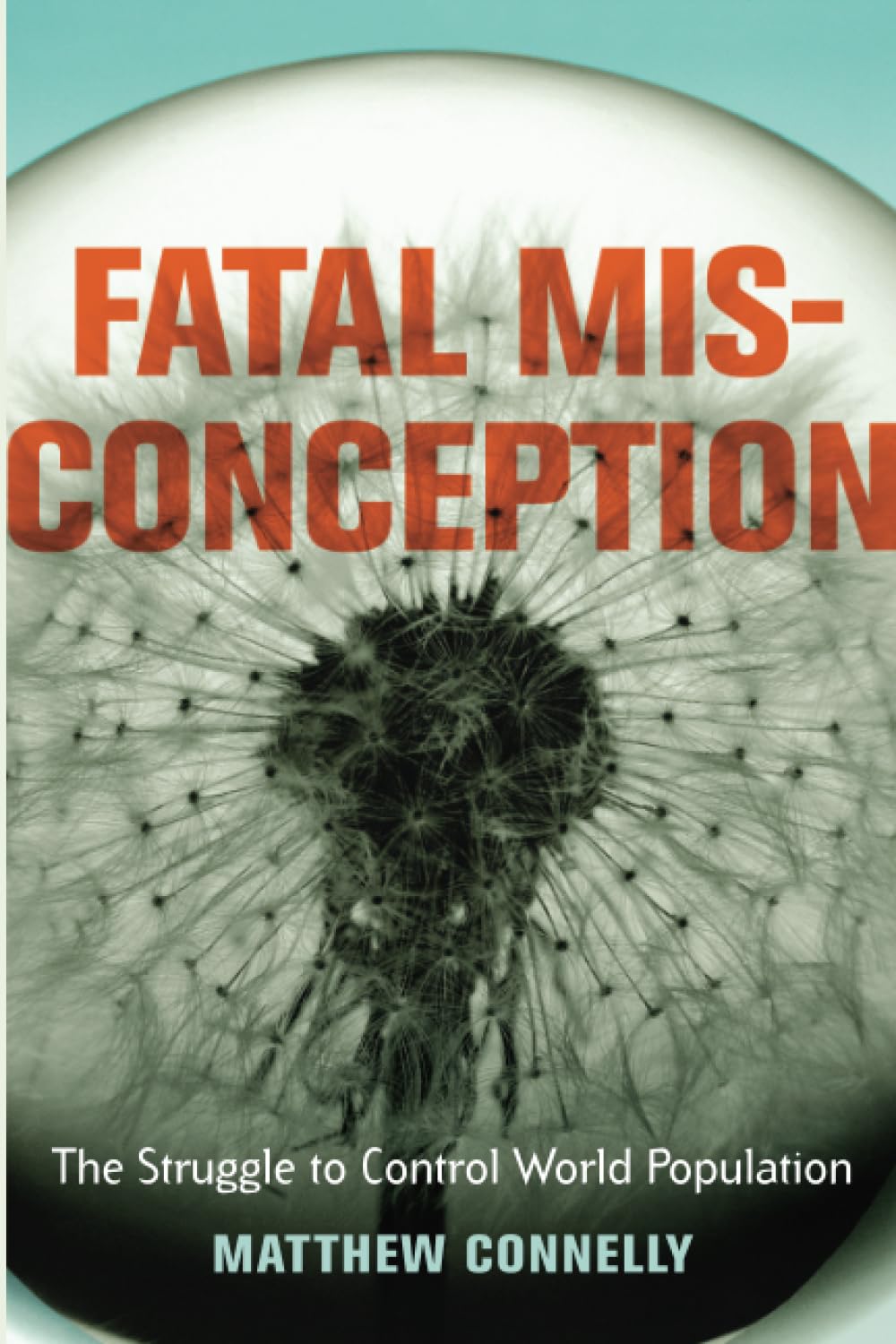 Fatal Misconception: The Struggle to Control World Population