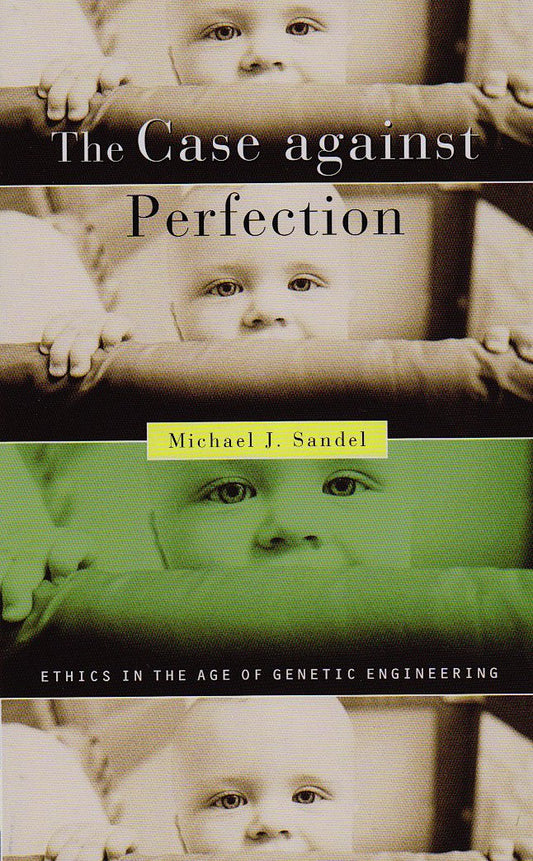 The Case against Perfection: Ethics in the Age of Genetic Engineering - 6739