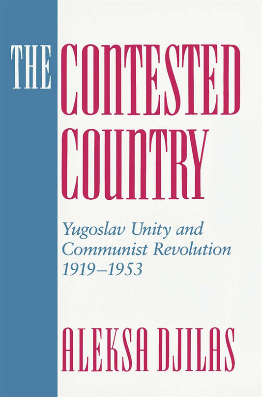 The Contested Country: Yugoslav Unity and Communist Revolution, 1919-1953 (Russian Research Center Studies) - 9333