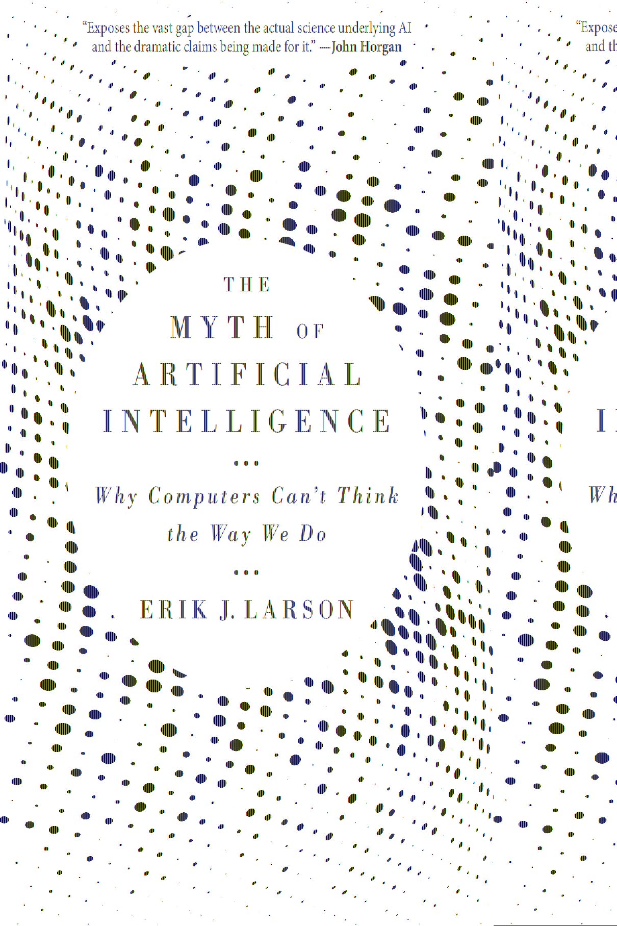 The Myth of Artificial Intelligence: Why Computers Can’t Think the Way We Do
